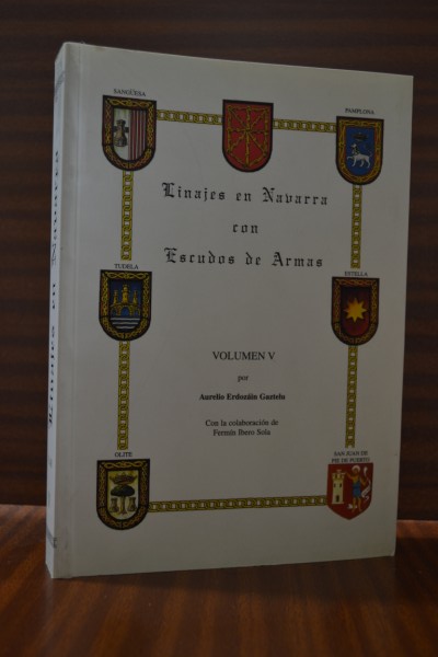 LINAJES EN NAVARRA CON ESCUDOS DE ARMAS. Volumen V. Letras de la "I" (Ibez) a la "L" (Larumbe)